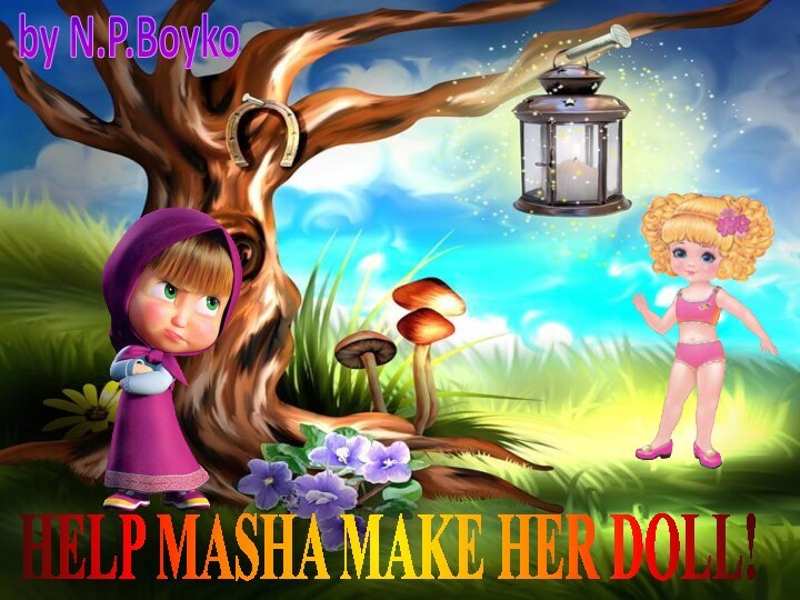 HELP MASHA MAKE HER DOLL!by N.P.Boyko