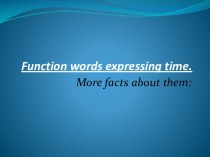 Function words expressing time.