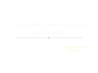 Personality. The concept of personality