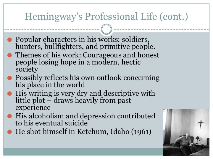 Hemingway’s Professional Life (cont.)Popular characters in his works: soldiers, hunters, bullfighters, and