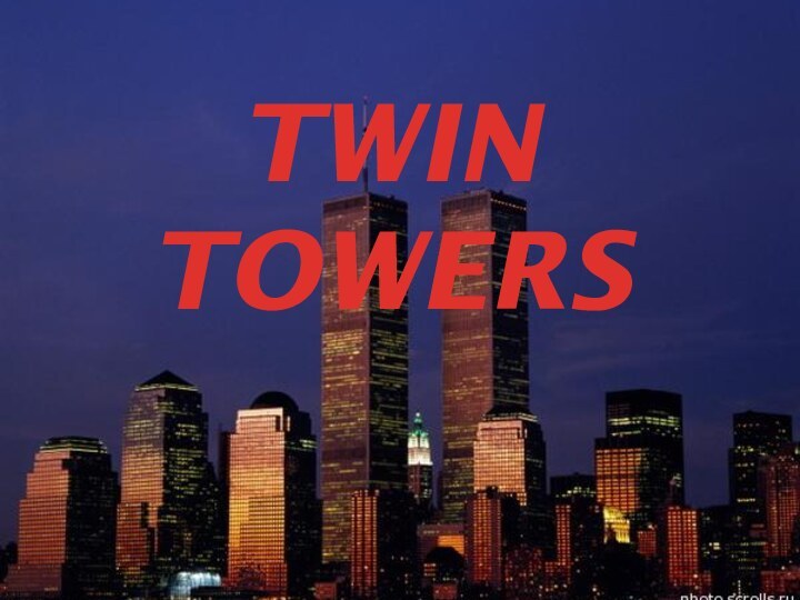 TWIN TOWERS