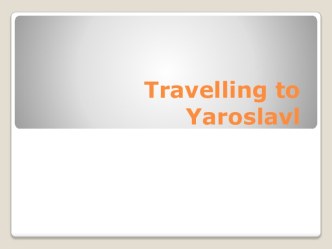 Travelling to yaroslavl