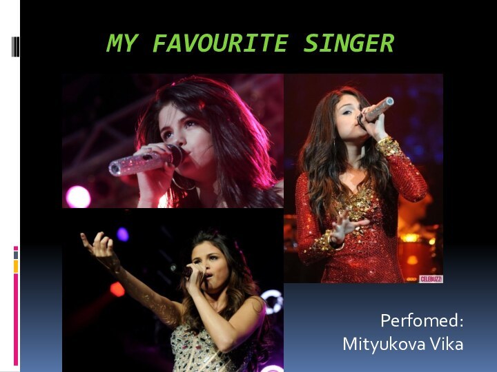 My favourite singer Perfomed: Mityukova Vika