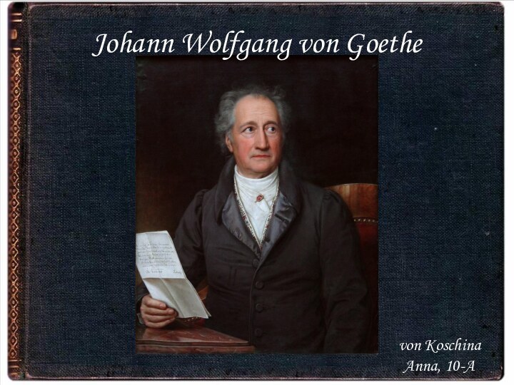 Johann Wolfgang von Goethevon Koschina Anna, 10-A