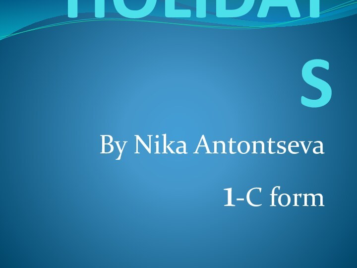 HOLIDAYSBy Nika Antontseva1-C form