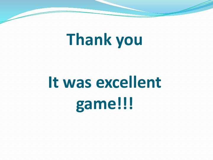 Thank you  It was excellent game!!!