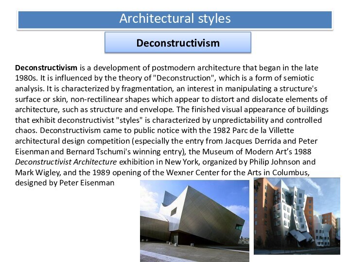 DeconstructivismArchitectural stylesDeconstructivism is a development of postmodern architecture that began in the