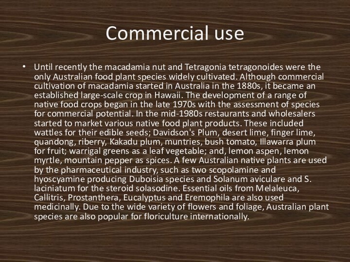 Commercial useUntil recently the macadamia nut and Tetragonia tetragonoides were the only