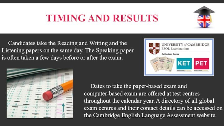 Timing and resultsCandidates take the Reading and Writing and the Listening papers