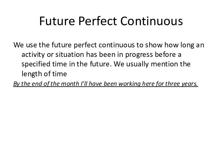 Future Perfect ContinuousWe use the future perfect continuous to show how long