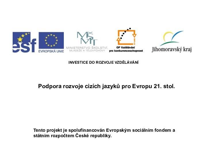 INVESTICE DO ROZVOJE VZDĚLÁVÁNÍ Podpora rozvoje cizích jazyků pro Evropu 21. stol.