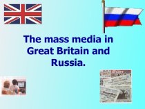 The mass media in Great Britain and Russia.