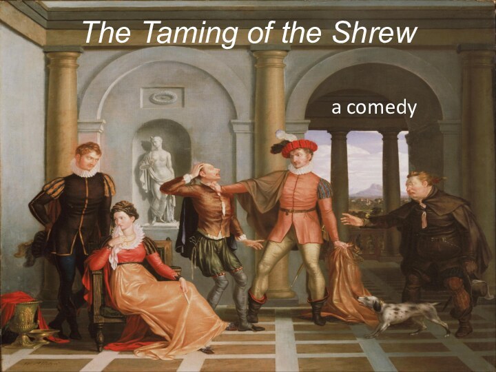 The Taming of the Shrewa comedy