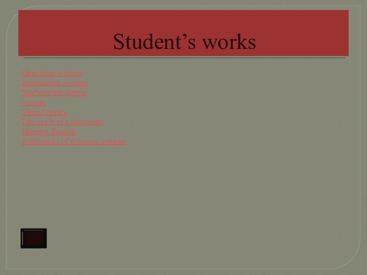 Student’s worksOperating systemsInformation systemsMachine translationVirusesVirtual realityLife cycle of a documentHiberno-EnglishInformatics of dynamic systems