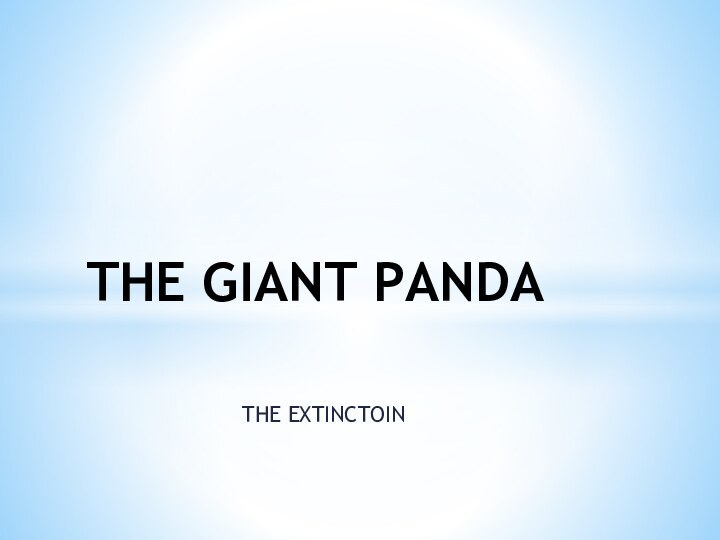 THE EXTINCTOINTHE GIANT PANDA
