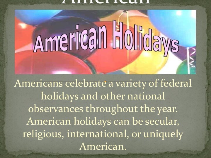 Americans celebrate a variety of federal holidays and other national observances throughout