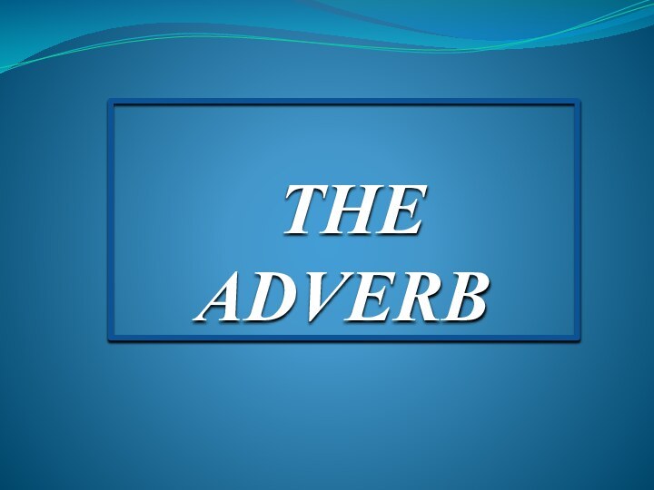 THE ADVERB