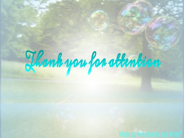 Thank you for attentionMade by Anita Bonita and Krista*