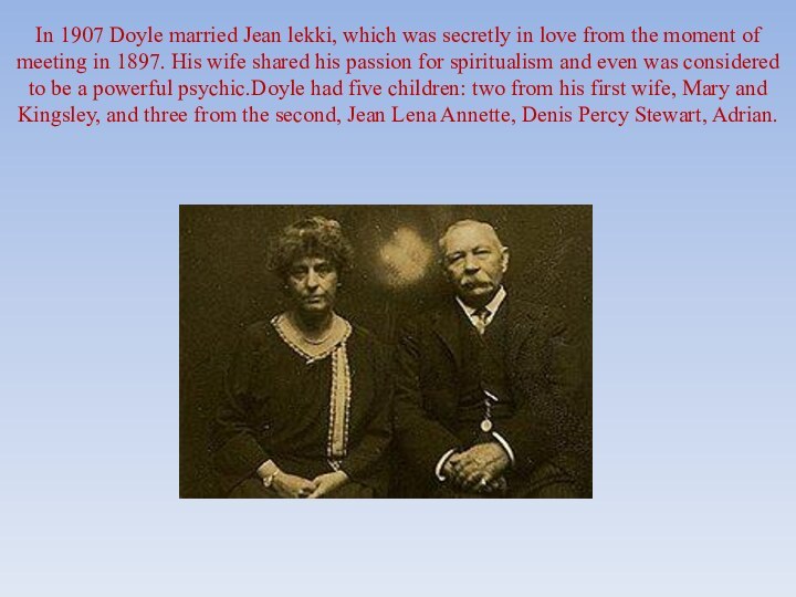 In 1907 Doyle married Jean lekki, which was secretly in love from