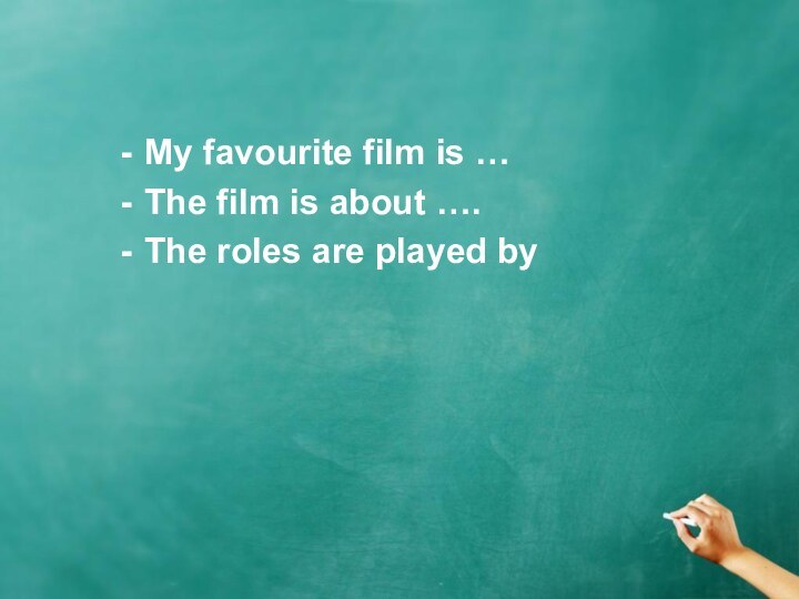 My favourite film is …The film is about ….The roles are played by