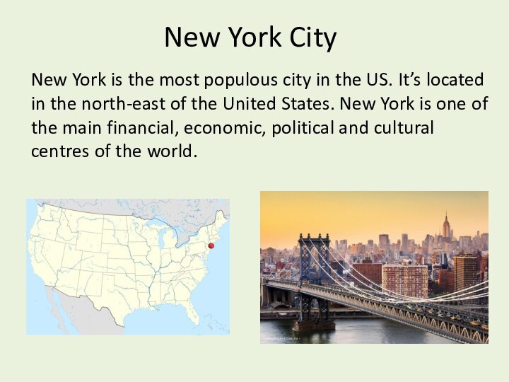 New York CityNew York is the most populous city in the US.