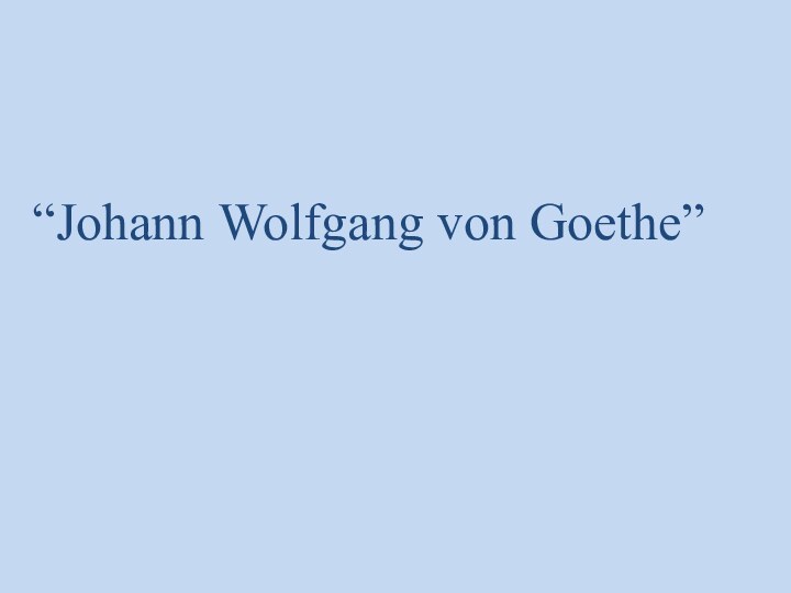 “Johann Wolfgang von Goethe”