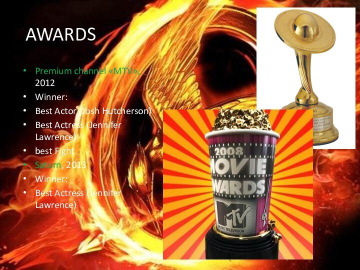 AWARDSPremium channel «MTV», 2012 Winner: Best Actor (Josh Hutcherson) Best Actress (Jennifer