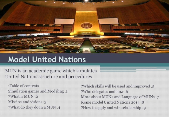 Model United NationsMUN is an academic game which simulates United Nations structure