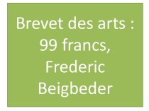 Brevet des arts :99 francs, fredericbeigbeder