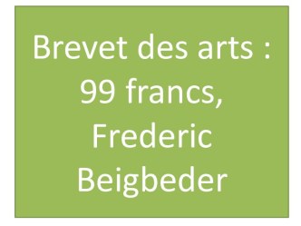 Brevet des arts :99 francs, fredericbeigbeder