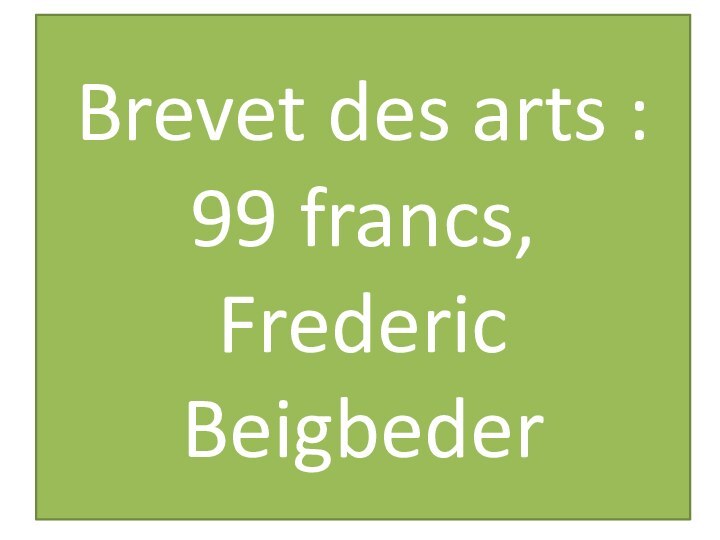 Brevet des arts : 99 francs, Frederic Beigbeder