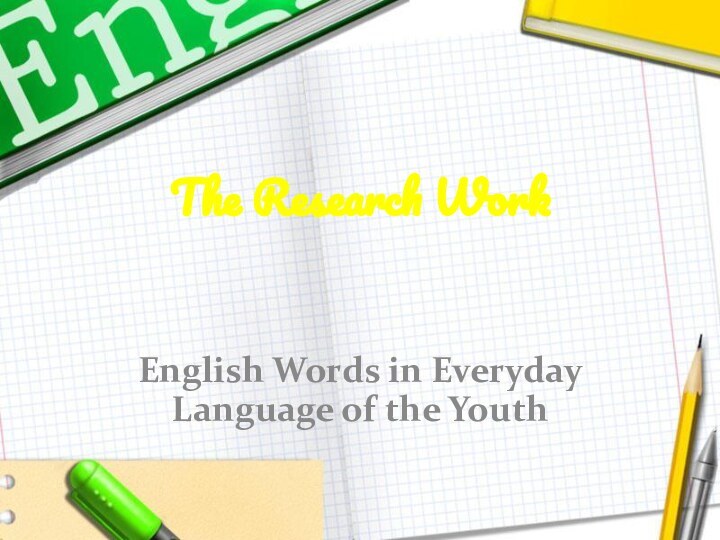 The Research Work  English Words in Everyday Language of the Youth