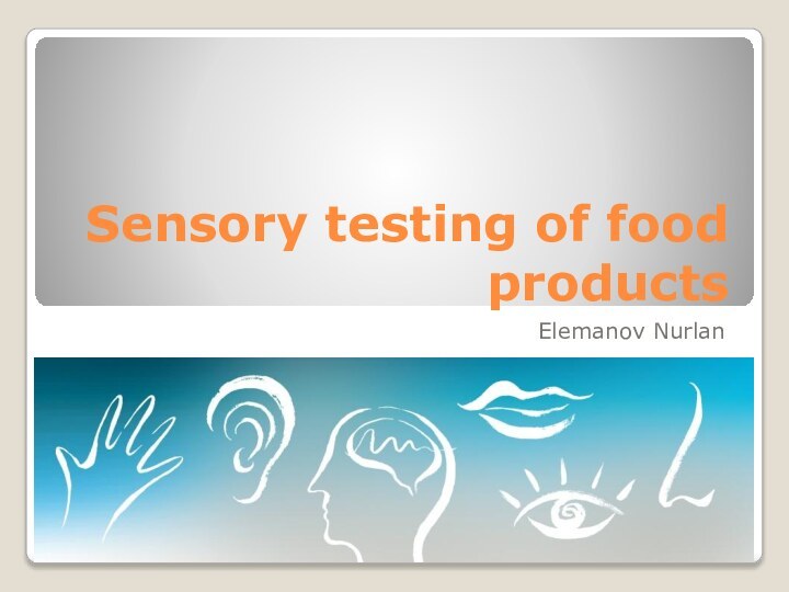 Sensory testing of food productsElemanov Nurlan