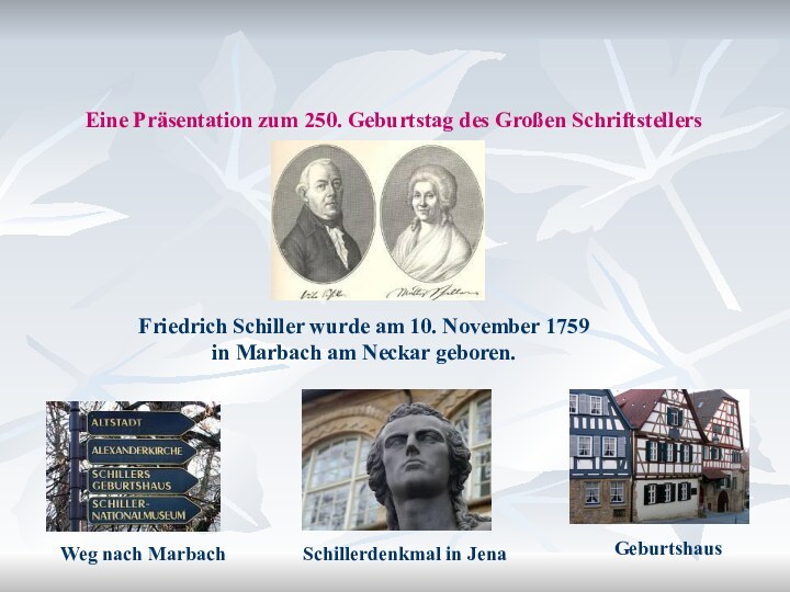 Friedrich SchillerFriedrich Schiller wurde am 10. November 1759 in Marbach am Neckar