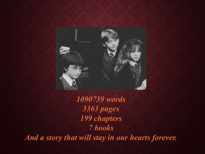 1090739 words3363 pages199 chapters7 booksAnd a story that will stay in our hearts forever.