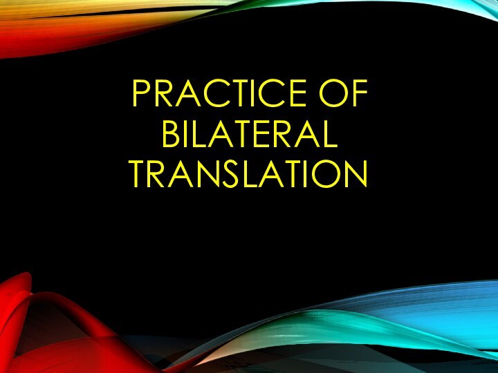 Practice of bilateral translation