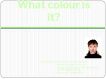 What colour is it? (Цвета, какой это цвет?)