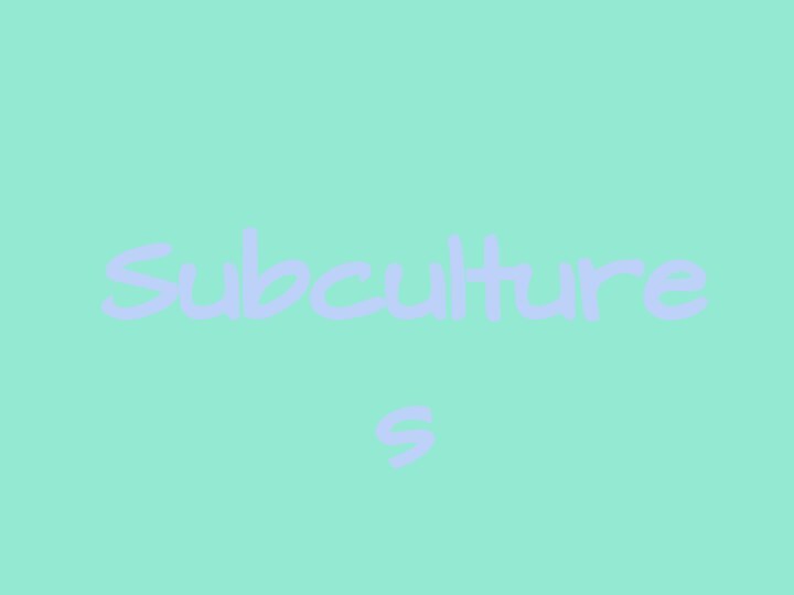 Subcultures