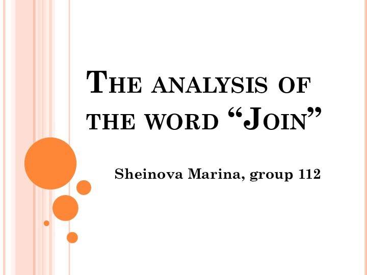 The analysis of the word “Join”Sheinova Marina, group 112