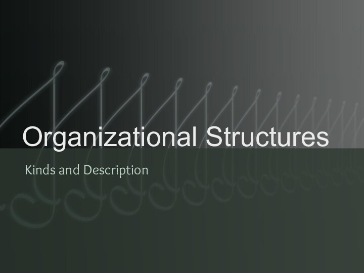 Organizational StructuresKinds and Description