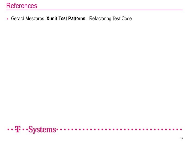 References Gerard Meszaros. Xunit Test Patterns: Refactoring Test Code.