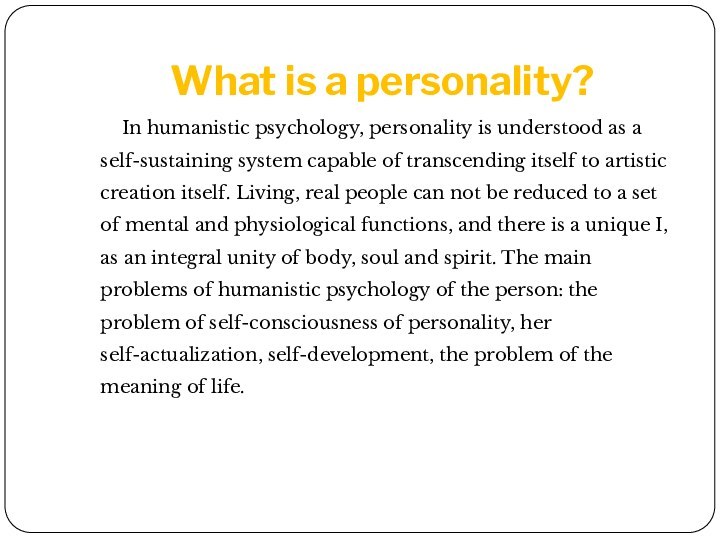 What is a personality?In humanistic psychology, personality is understood as a