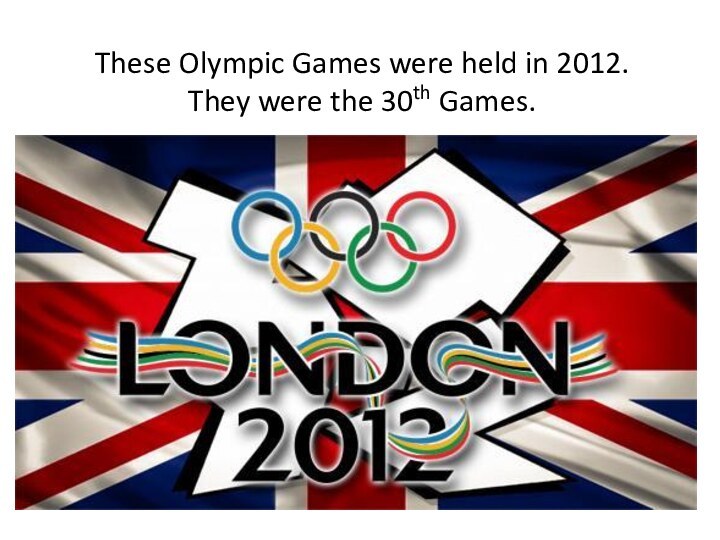 These Olympic Games were held in 2012. They were the 30th Games.