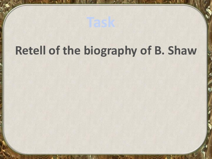 TaskRetell of the biography of B. Shaw