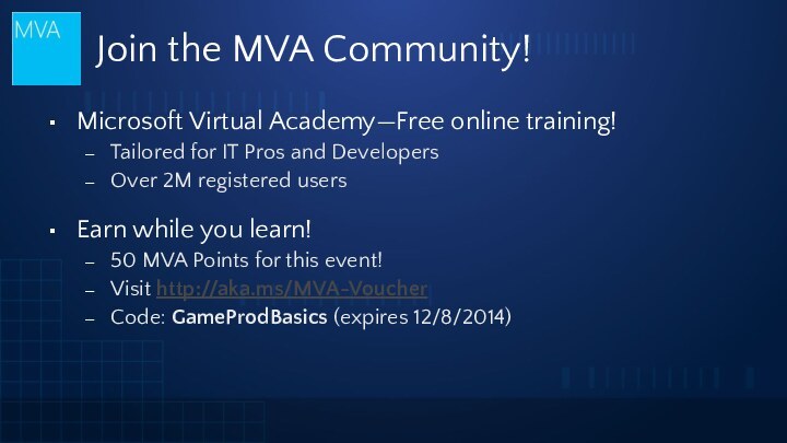 Join the MVA Community!Microsoft Virtual Academy—Free online training!Tailored for IT Pros