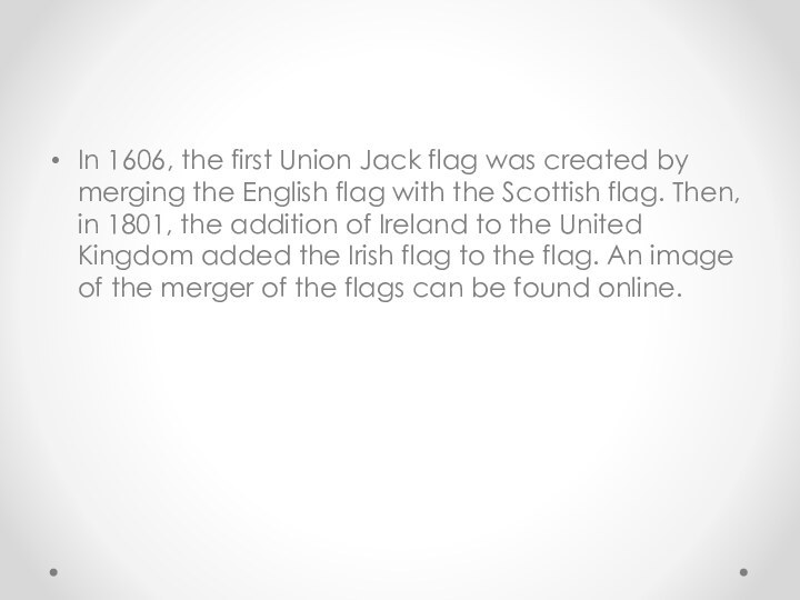 In 1606, the first Union Jack flag was created by merging