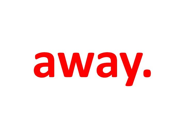 away.