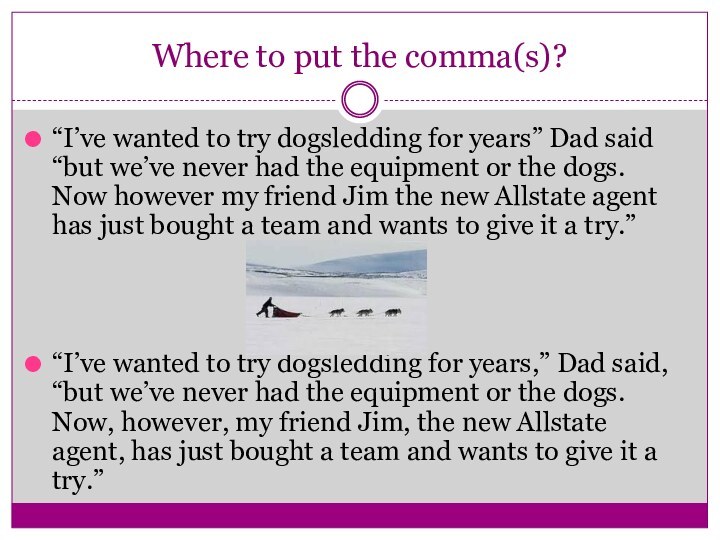 Where to put the comma(s)?“I’ve wanted to try dogsledding for years” Dad