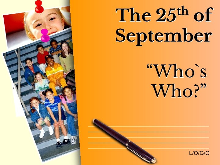 The 25th of September“Who`s Who?”