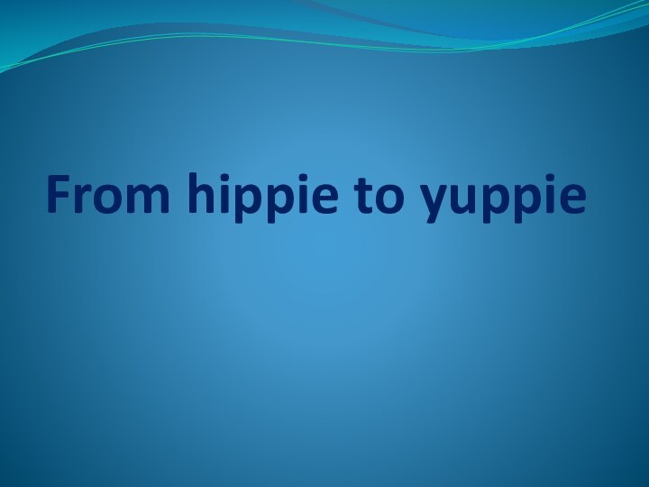 From hippie to yuppie